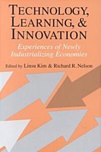 Technology, Learning, and Innovation : Experiences of Newly Industrializing Economies (Paperback)