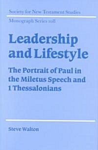Leadership and Lifestyle : The Portrait of Paul in the Miletus Speech and 1 Thessalonians (Hardcover)