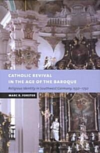 Catholic Revival in the Age of the Baroque : Religious Identity in Southwest Germany, 1550–1750 (Hardcover)