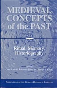 Medieval Concepts of the Past : Ritual, Memory, Historiography (Hardcover)