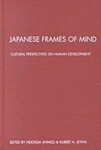 Japanese Frames of Mind : Cultural Perspectives on Human Development (Hardcover)