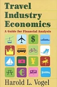 Travel Industry Economics : A Guide for Financial Analysis (Hardcover)