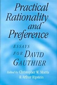 Practical Rationality and Preference : Essays for David Gauthier (Hardcover)
