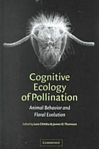 Cognitive Ecology of Pollination : Animal Behaviour and Floral Evolution (Hardcover)