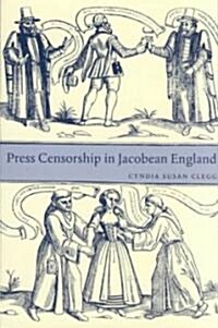 Press Censorship in Jacobean England (Hardcover)