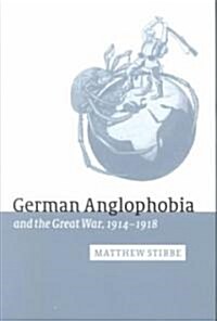 German Anglophobia and the Great War, 1914–1918 (Hardcover)