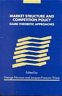 Market Structure and Competition Policy : Game-Theoretic Approaches (Hardcover)
