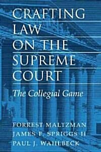 Crafting Law on the Supreme Court : The Collegial Game (Paperback)