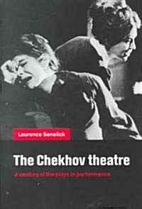 The Chekhov Theatre : A Century of the Plays in Performance (Paperback)