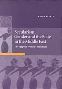 Secularism, Gender and the State in the Middle East : The Egyptian Womens Movement (Paperback)