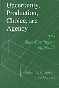 Uncertainty, Production, Choice, and Agency : The State-Contingent Approach (Paperback)