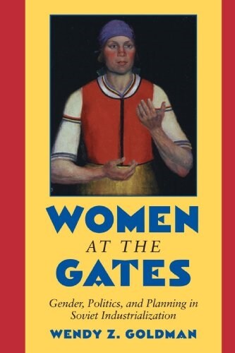 Women at the Gates : Gender and Industry in Stalins Russia (Paperback)