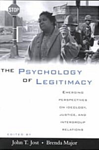 The Psychology of Legitimacy : Emerging Perspectives on Ideology, Justice, and Intergroup Relations (Paperback)