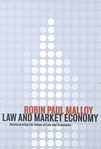 Law and Market Economy : Reinterpreting the Values of Law and Economics (Paperback)