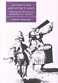 Authors Pen and Actors Voice : Playing and Writing in Shakespeares Theatre (Paperback)