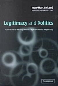 Legitimacy and Politics : A Contribution to the Study of Political Right and Political Responsibility (Paperback)