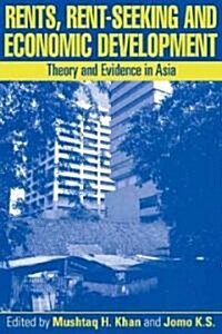 Rents, Rent-Seeking and Economic Development : Theory and Evidence in Asia (Paperback)