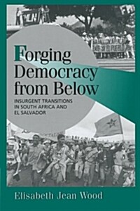 Forging Democracy from Below : Insurgent Transitions in South Africa and El Salvador (Paperback)