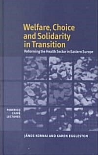 Welfare, Choice and Solidarity in Transition : Reforming the Health Sector in Eastern Europe (Hardcover)