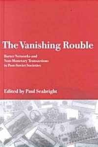 The Vanishing Rouble : Barter Networks and Non-Monetary Transactions in Post-Soviet Societies (Hardcover)