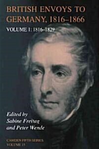 British Envoys to Germany 1816-1866: Volume 1, 1816-1829 (Hardcover)