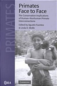 Primates Face to Face : The Conservation Implications of Human-nonhuman Primate Interconnections (Hardcover)