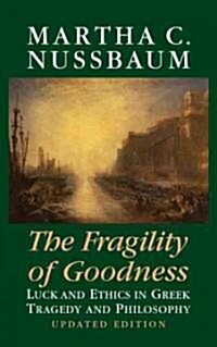 The Fragility of Goodness : Luck and Ethics in Greek Tragedy and Philosophy (Hardcover, 2 Revised edition)