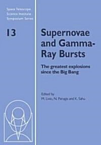 Supernovae and Gamma-Ray Bursts : The Greatest Explosions Since the Big Bang (Hardcover)