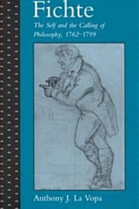 Fichte: The Self and the Calling of Philosophy, 1762-1799 (Hardcover)