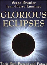 Glorious Eclipses : Their Past Present and Future (Hardcover)