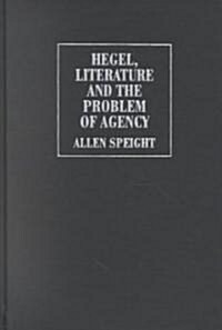 Hegel, Literature, and the Problem of Agency (Hardcover)