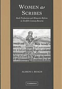 Women as Scribes : Book Production and Monastic Reform in Twelfth-Century Bavaria (Hardcover)