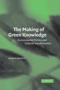 The making of green knowledge : environmental politics and cultural transformation