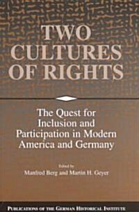 Two Cultures of Rights : The Quest for Inclusion and Participation in Modern America and Germany (Hardcover)