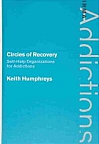 Circles of Recovery : Self-Help Organizations for Addictions (Hardcover)
