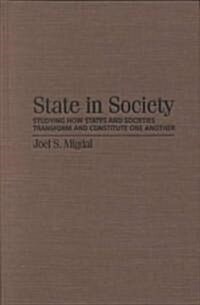 State in Society : Studying How States and Societies Transform and Constitute One Another (Hardcover)