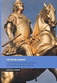 Fatherlands : State-Building and Nationhood in Nineteenth-Century Germany (Hardcover)