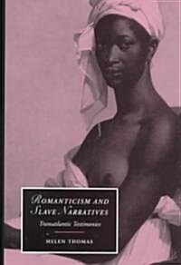 Romanticism and Slave Narratives : Transatlantic Testimonies (Hardcover)