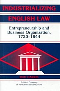 Industrializing English Law : Entrepreneurship and Business Organization, 1720–1844 (Hardcover)