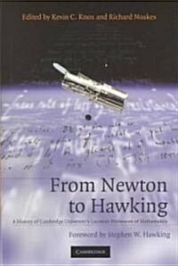 From Newton to Hawking : A History of Cambridge Universitys Lucasian Professors of Mathematics (Hardcover)