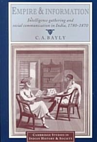 Empire and Information : Intelligence Gathering and Social Communication in India, 1780–1870 (Paperback)