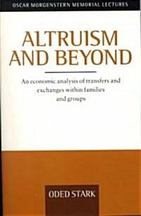 Altruism and Beyond : An Economic Analysis of Transfers and Exchanges within Families and Groups (Paperback)