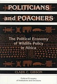 Politicians and Poachers : The Political Economy of Wildlife Policy in Africa (Paperback)