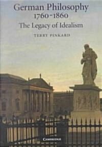 German Philosophy 1760–1860 : The Legacy of Idealism (Paperback)