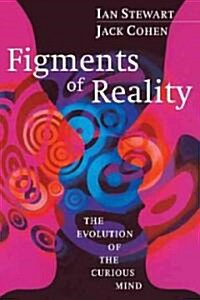 Figments of Reality : The Evolution of the Curious Mind (Paperback)