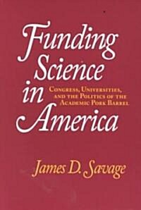 Funding Science in America : Congress, Universities, and the Politics of the Academic Pork Barrel (Paperback)