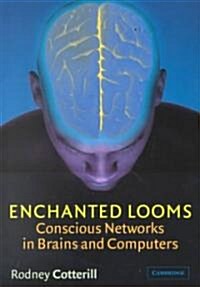 Enchanted Looms : Conscious Networks in Brains and Computers (Paperback)