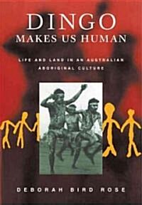 Dingo Makes Us Human : Life and Land in an Australian Aboriginal Culture (Paperback)