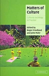 Matters of Culture : Cultural Sociology in Practice (Paperback)