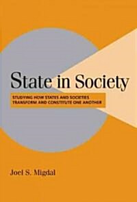 State in Society : Studying How States and Societies Transform and Constitute One Another (Paperback)